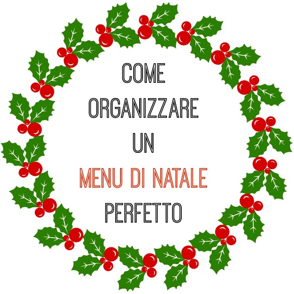 Cose Del Natale.Come Organizzare Un Menu Di Natale Perfetto Ricomincio Da Quattro