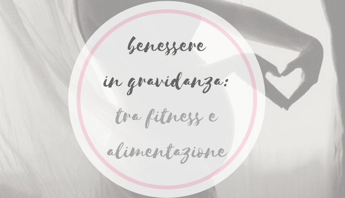 benessere in gravidanza tra fitness e alimentazione_Ricominciodaquattro