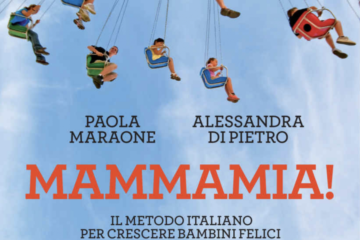 Mammamia! Il metodo tutto italiano per crescere bambini felici